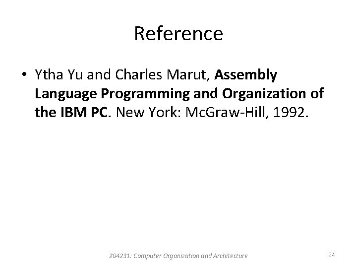 Reference • Ytha Yu and Charles Marut, Assembly Language Programming and Organization of the Reference • Ytha Yu and Charles Marut, Assembly Language Programming and Organization of the