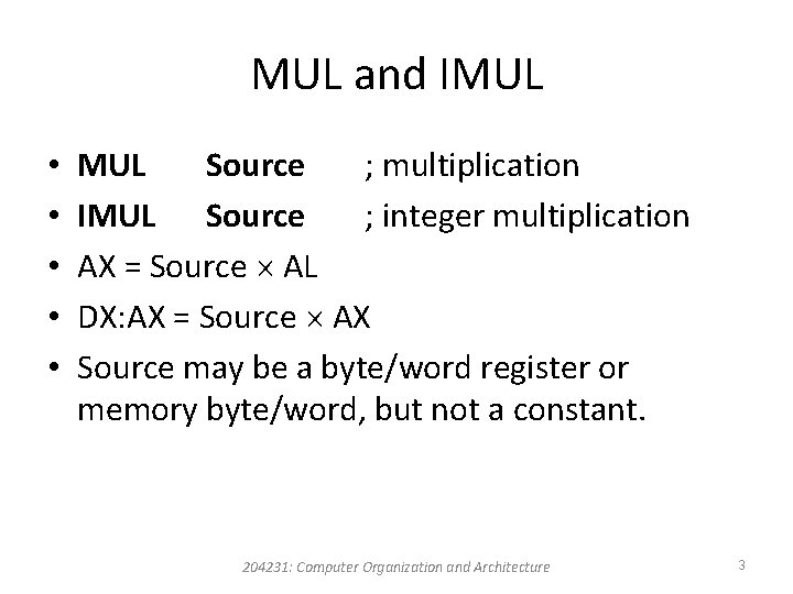 MUL and IMUL • • • MUL Source ; multiplication IMUL Source ; integer