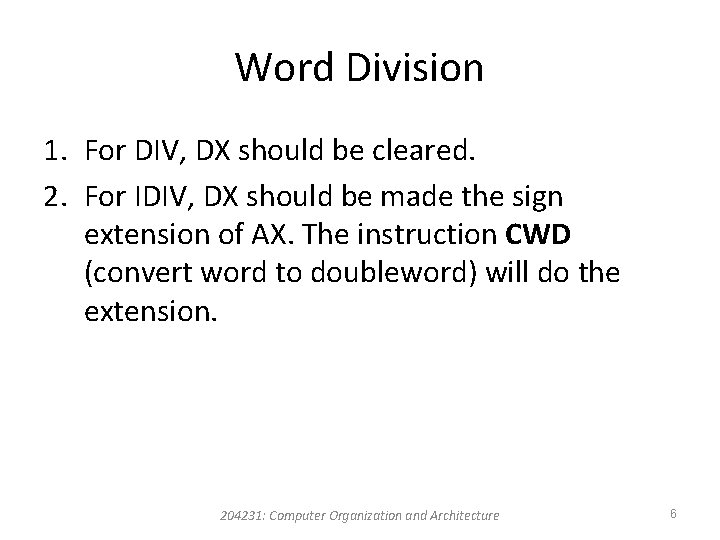 Word Division 1. For DIV, DX should be cleared. 2. For IDIV, DX should