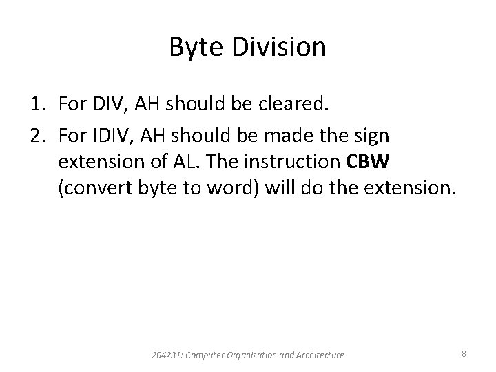 Byte Division 1. For DIV, AH should be cleared. 2. For IDIV, AH should Byte Division 1. For DIV, AH should be cleared. 2. For IDIV, AH should