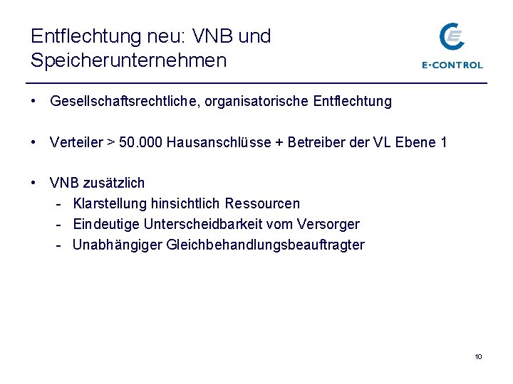 Entflechtung neu: VNB und Speicherunternehmen • Gesellschaftsrechtliche, organisatorische Entflechtung • Verteiler > 50. 000