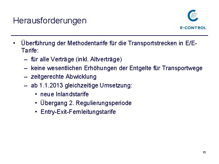 Herausforderungen • Überführung der Methodentarife für die Transportstrecken in E/ETarife: – für alle Verträge