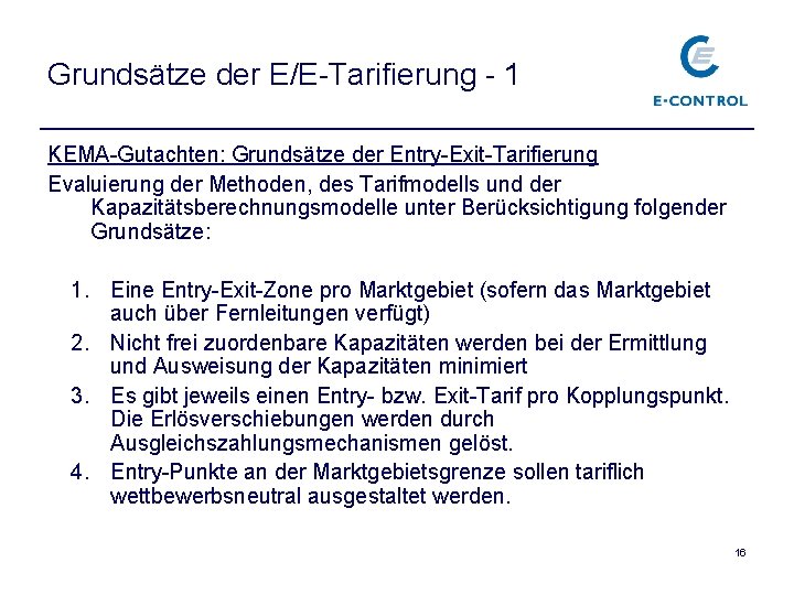 Grundsätze der E/E-Tarifierung - 1 KEMA-Gutachten: Grundsätze der Entry-Exit-Tarifierung Evaluierung der Methoden, des Tarifmodells