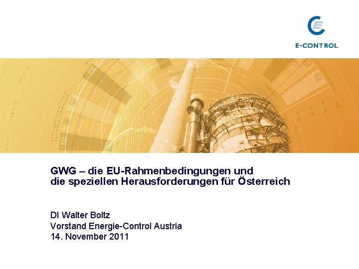 GWG – die EU-Rahmenbedingungen und die speziellen Herausforderungen für Österreich DI Walter Boltz Vorstand