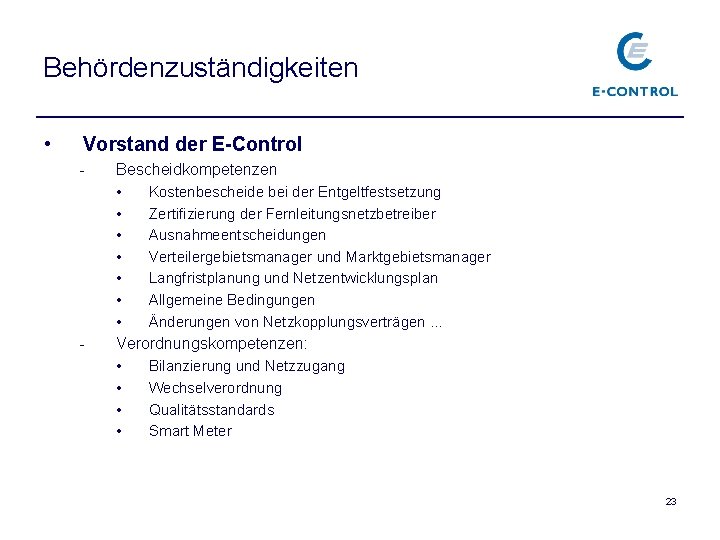 Behördenzuständigkeiten • Vorstand der E-Control - - Bescheidkompetenzen • Kostenbescheide bei der Entgeltfestsetzung •