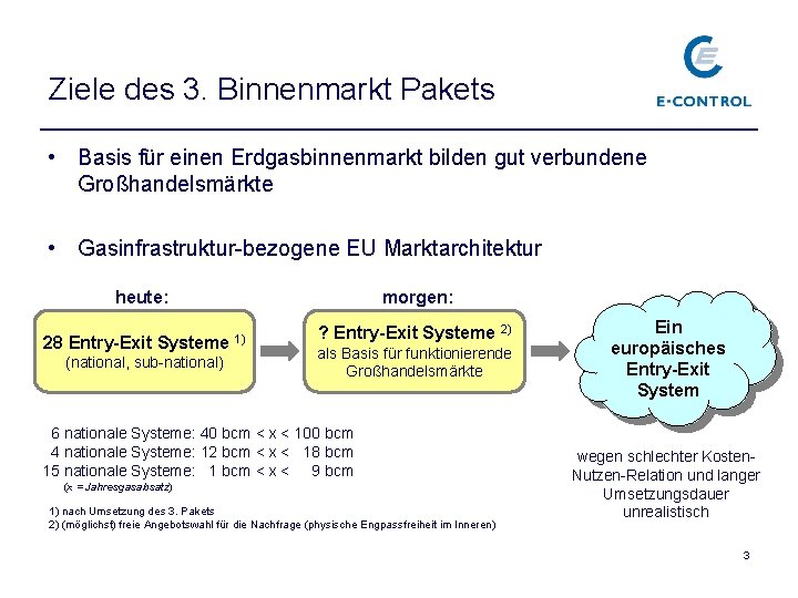 Ziele des 3. Binnenmarkt Pakets • Basis für einen Erdgasbinnenmarkt bilden gut verbundene Großhandelsmärkte