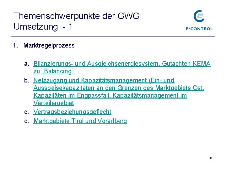 Themenschwerpunkte der GWG Umsetzung - 1 1. Marktregelprozess a. Bilanzierungs- und Ausgleichsenergiesystem, Gutachten KEMA