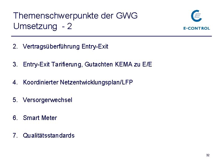 Themenschwerpunkte der GWG Umsetzung - 2 2. Vertragsüberführung Entry-Exit 3. Entry-Exit Tarifierung, Gutachten KEMA