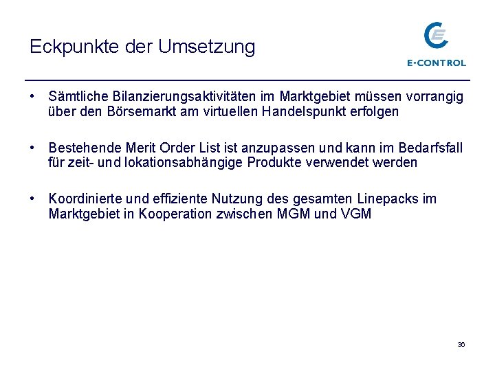 Eckpunkte der Umsetzung • Sämtliche Bilanzierungsaktivitäten im Marktgebiet müssen vorrangig über den Börsemarkt am