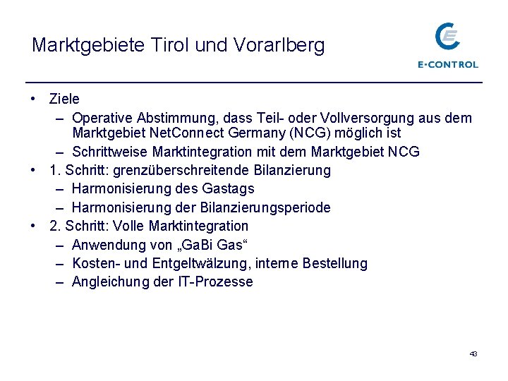 Marktgebiete Tirol und Vorarlberg • Ziele – Operative Abstimmung, dass Teil- oder Vollversorgung aus