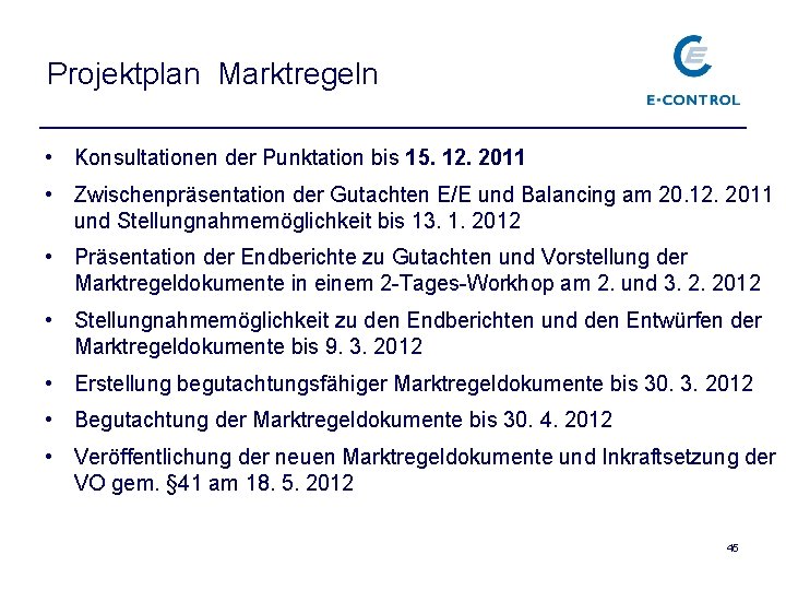 Projektplan Marktregeln • Konsultationen der Punktation bis 15. 12. 2011 • Zwischenpräsentation der Gutachten