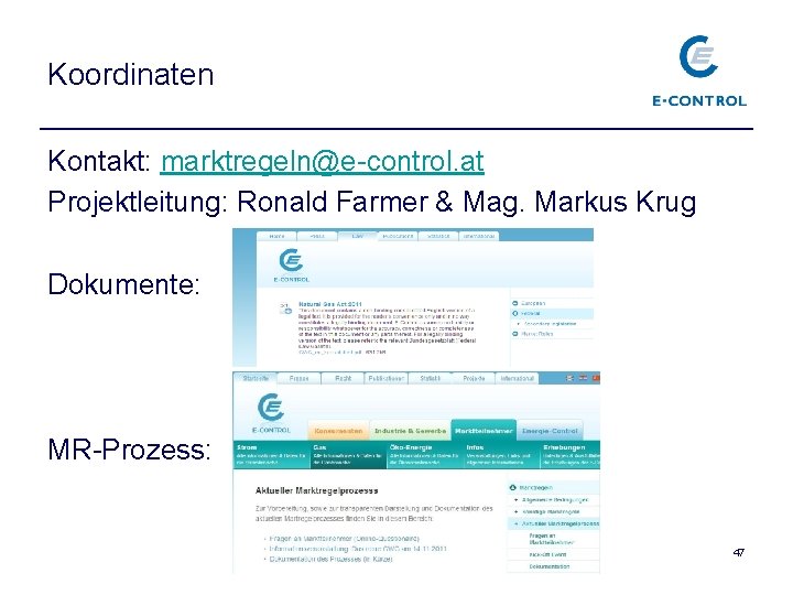 Koordinaten Kontakt: marktregeln@e-control. at Projektleitung: Ronald Farmer & Mag. Markus Krug Dokumente: MR-Prozess: 47