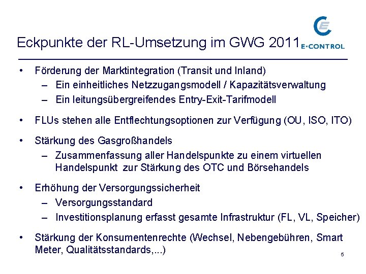 Eckpunkte der RL-Umsetzung im GWG 2011 • Förderung der Marktintegration (Transit und Inland) –