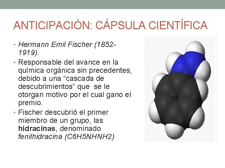 ANTICIPACIÓN: CÁPSULA CIENTÍFICA • Hermann Emil Fischer (1852 - 1919). • Responsable del avance