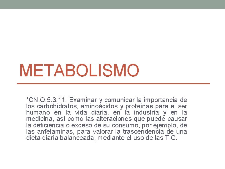 METABOLISMO *CN. Q. 5. 3. 11. Examinar y comunicar la importancia de los carbohidratos,