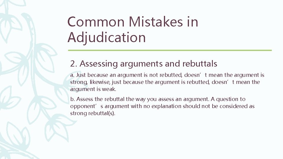 Common Mistakes in Adjudication 2. Assessing arguments and rebuttals a. Just because an argument