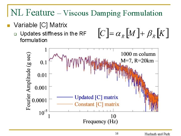 NL Feature – Viscous Damping Formulation n Variable [C] Matrix q Updates stiffness in