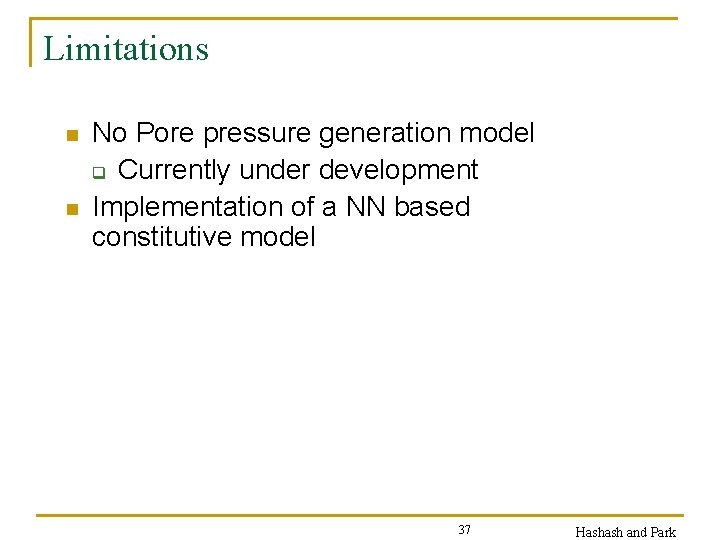 Limitations n n No Pore pressure generation model q Currently under development Implementation of