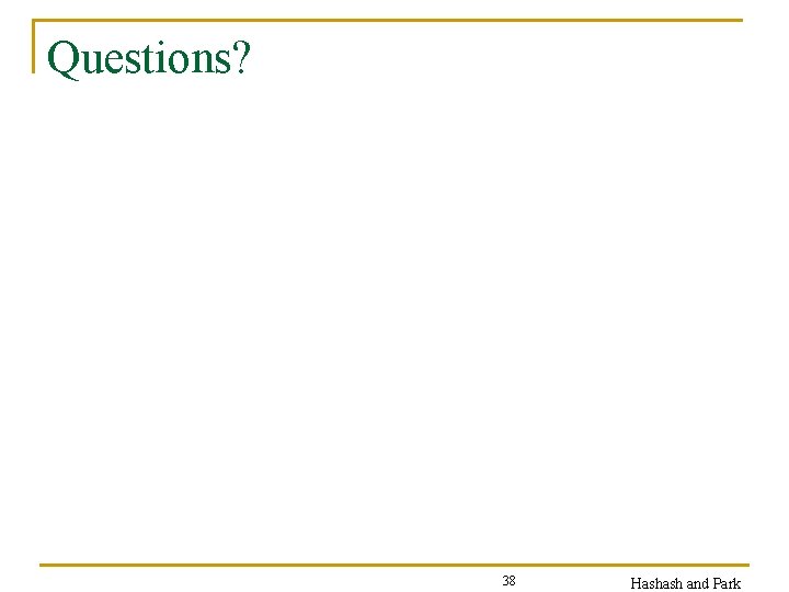 Questions? 38 Hashash and Park 