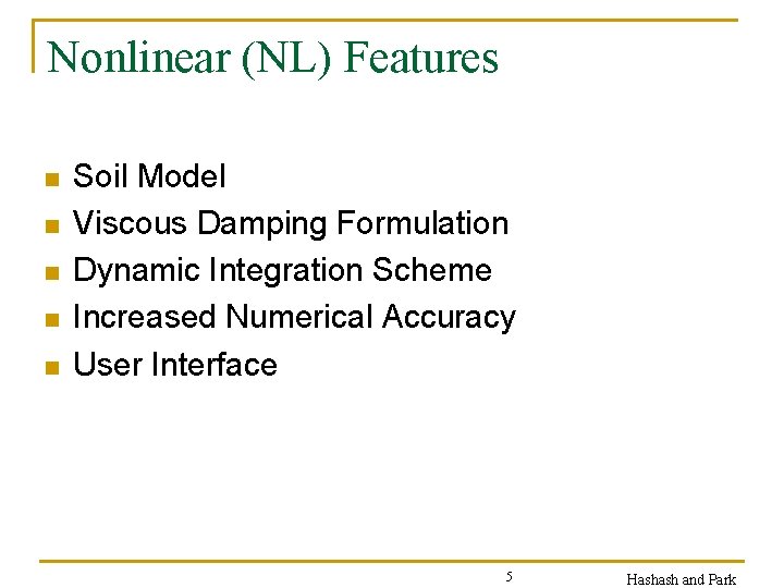 Nonlinear (NL) Features n n n Soil Model Viscous Damping Formulation Dynamic Integration Scheme
