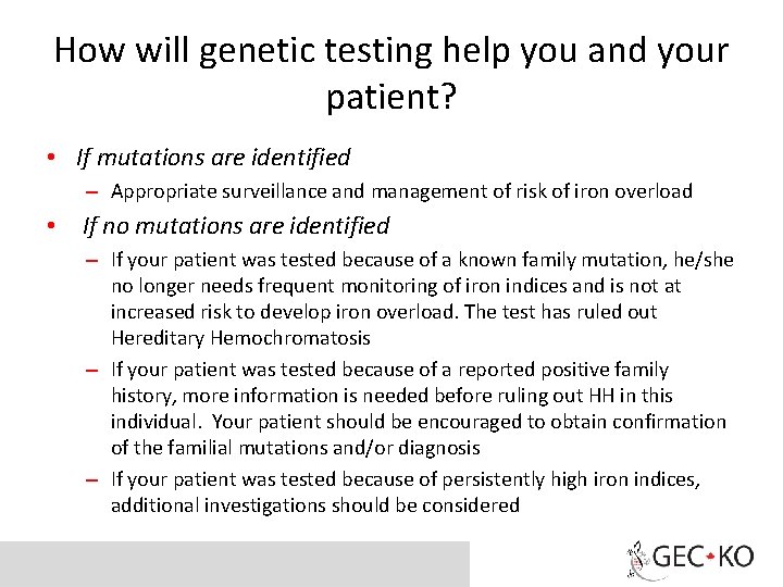 How will genetic testing help you and your patient? • If mutations are identified