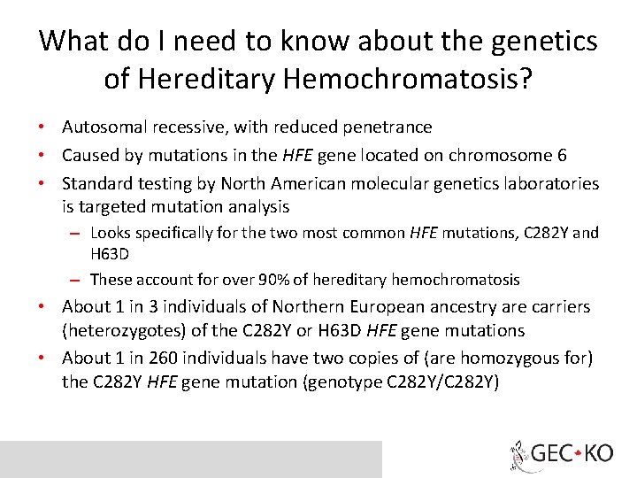 What do I need to know about the genetics of Hereditary Hemochromatosis? • Autosomal