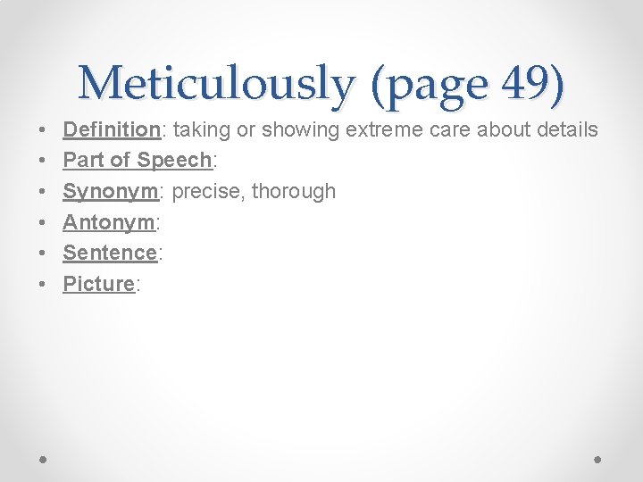 Meticulously (page 49) • • • Definition: taking or showing extreme care about details