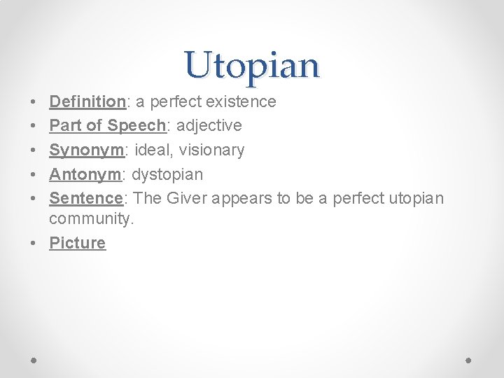 Utopian • • • Definition: a perfect existence Part of Speech: adjective Synonym: ideal,