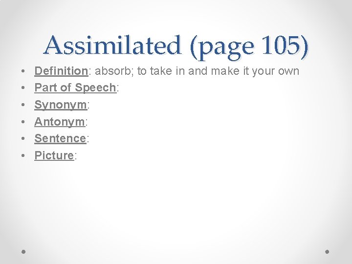 Assimilated (page 105) • • • Definition: absorb; to take in and make it