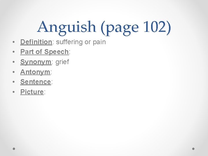 Anguish (page 102) • • • Definition: suffering or pain Part of Speech: Synonym: