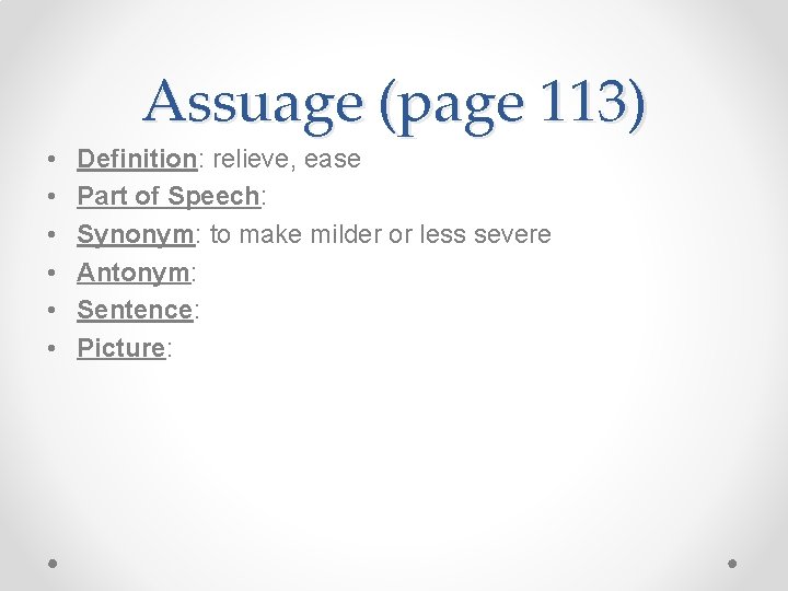 Assuage (page 113) • • • Definition: relieve, ease Part of Speech: Synonym: to