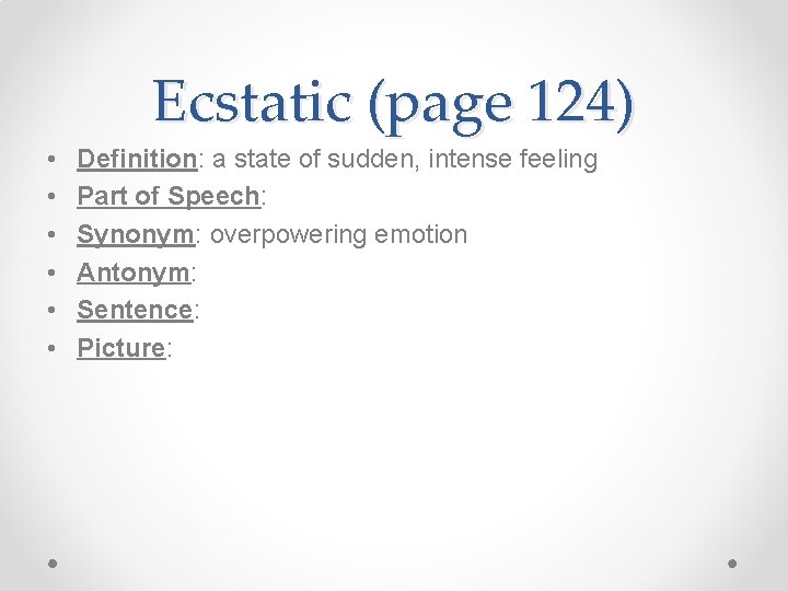 Ecstatic (page 124) • • • Definition: a state of sudden, intense feeling Part