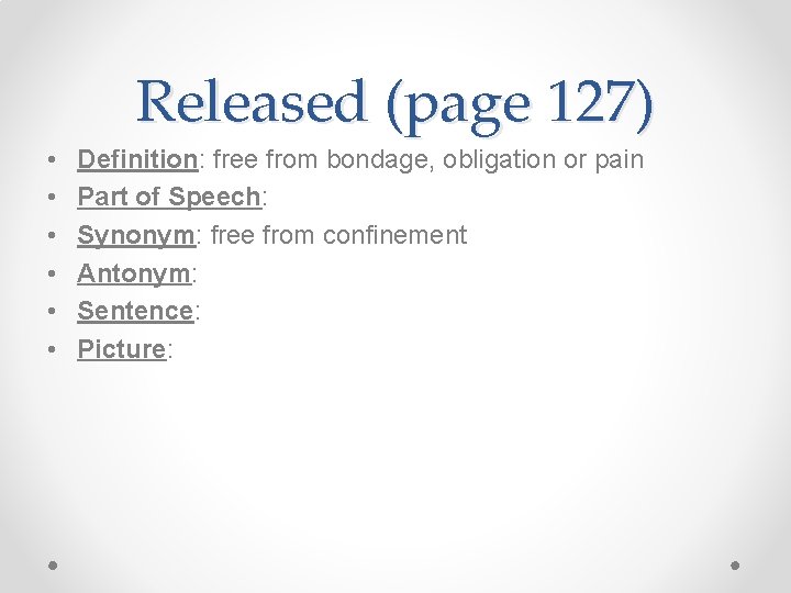 Released (page 127) • • • Definition: free from bondage, obligation or pain Part