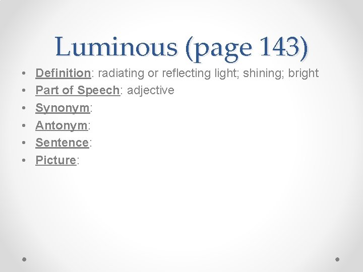 Luminous (page 143) • • • Definition: radiating or reflecting light; shining; bright Part