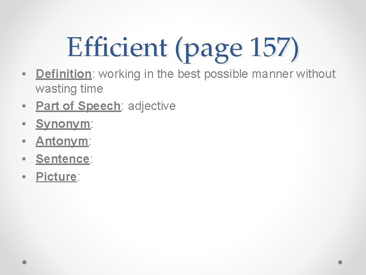 Efficient (page 157) • Definition: working in the best possible manner without wasting time