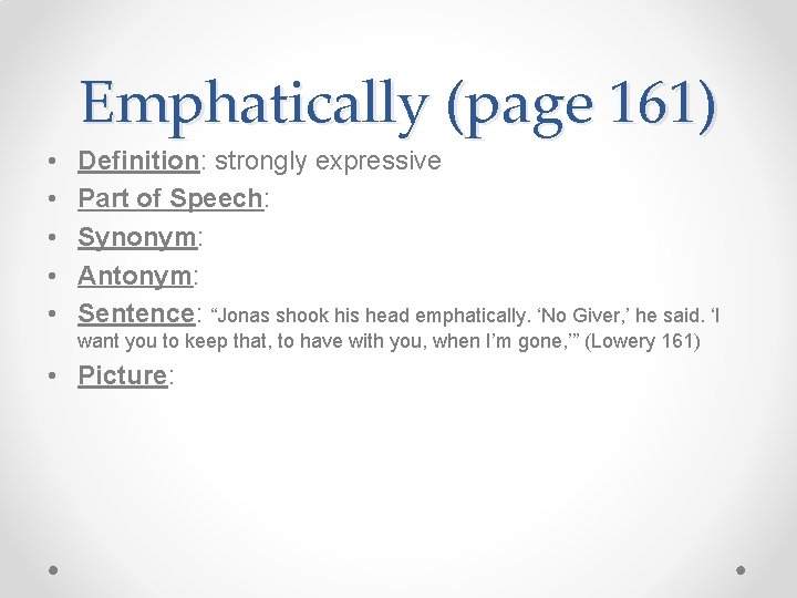 Emphatically (page 161) • • • Definition: strongly expressive Part of Speech: Synonym: Antonym: