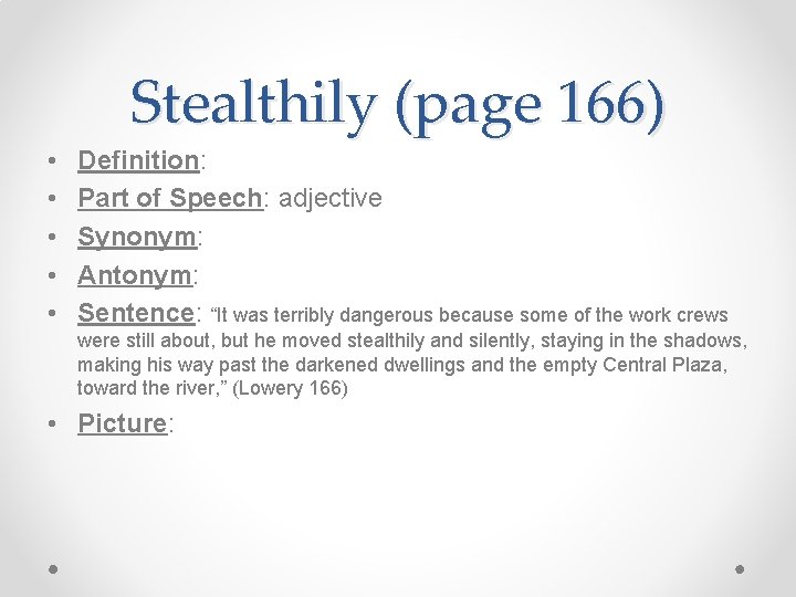 Stealthily (page 166) • • • Definition: Part of Speech: adjective Synonym: Antonym: Sentence: