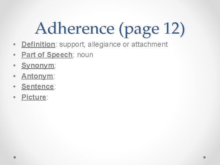 Adherence (page 12) • • • Definition: support, allegiance or attachment Part of Speech: