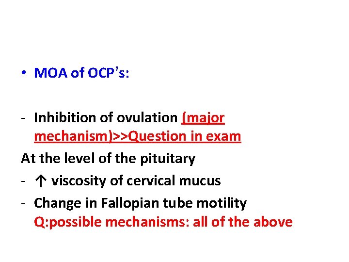  • MOA of OCP’s: - Inhibition of ovulation (major mechanism)>>Question in exam At