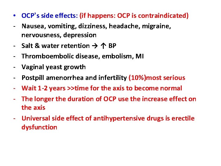  • OCP’s side effects: (if happens: OCP is contraindicated) - Nausea, vomiting, dizziness,