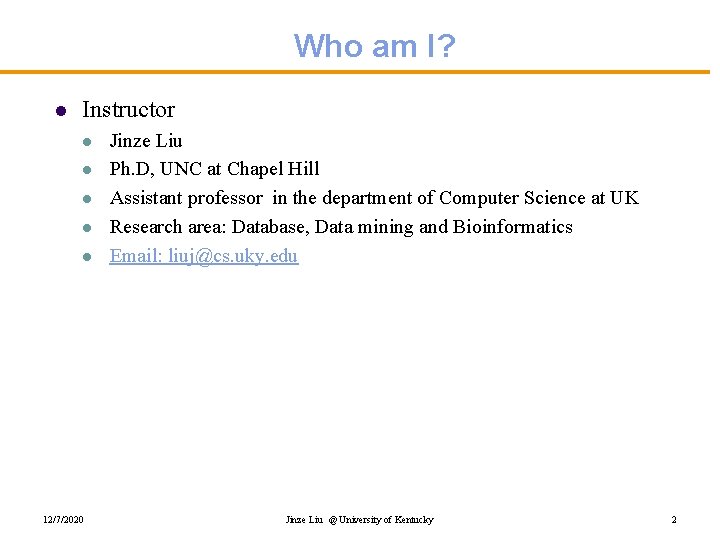 Who am I? l Instructor l l l 12/7/2020 Jinze Liu Ph. D, UNC