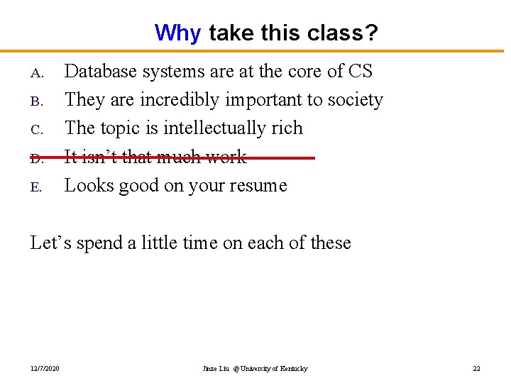 Why take this class? A. B. C. D. E. Database systems are at the