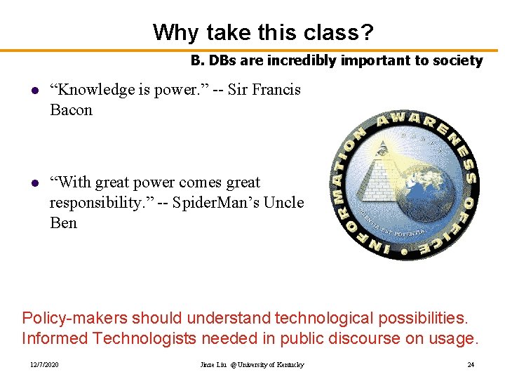 Why take this class? B. DBs are incredibly important to society l “Knowledge is