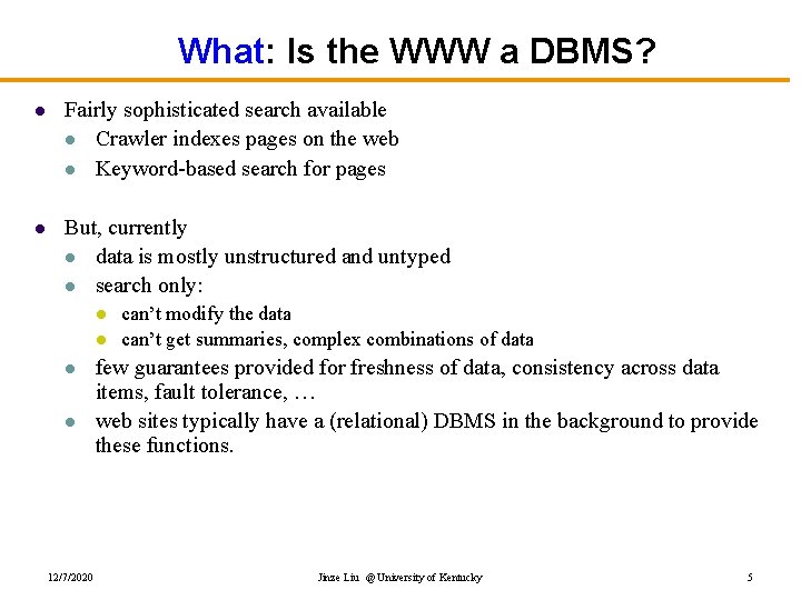 What: Is the WWW a DBMS? l Fairly sophisticated search available l Crawler indexes