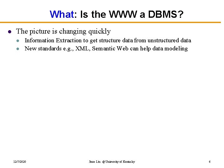 What: Is the WWW a DBMS? l The picture is changing quickly l l