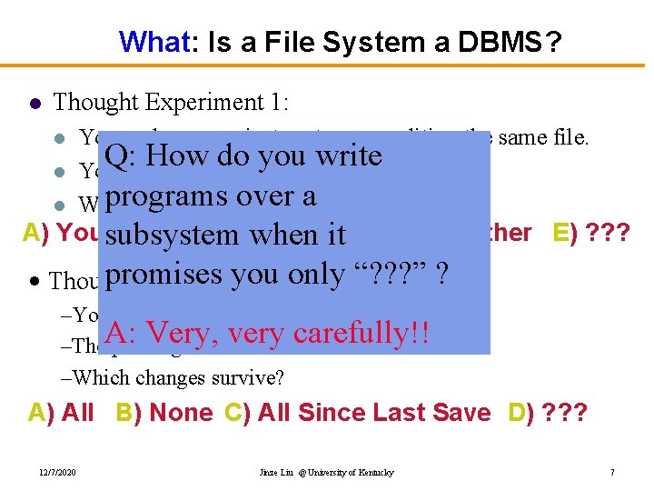 What: Is a File System a DBMS? l Thought Experiment 1: l l l