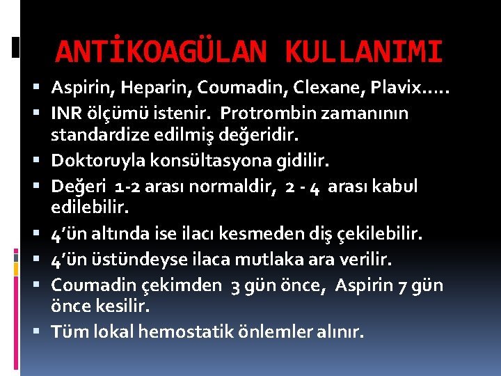 ANTİKOAGÜLAN KULLANIMI Aspirin, Heparin, Coumadin, Clexane, Plavix…. . INR ölçümü istenir. Protrombin zamanının standardize