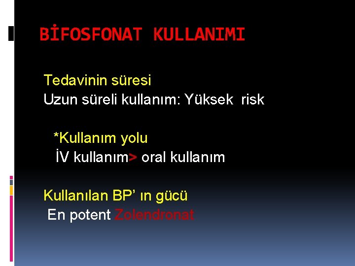 BİFOSFONAT KULLANIMI Tedavinin süresi Uzun süreli kullanım: Yüksek risk *Kullanım yolu İV kullanım> oral