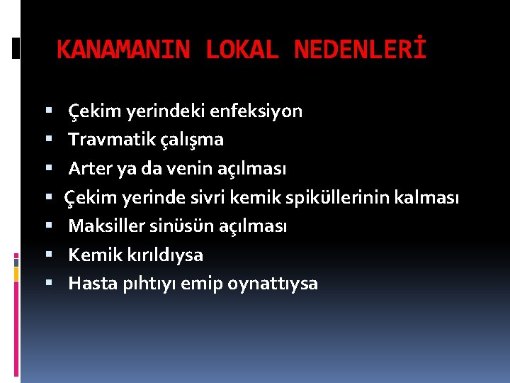 KANAMANIN LOKAL NEDENLERİ Çekim yerindeki enfeksiyon Travmatik çalışma Arter ya da venin açılması Çekim