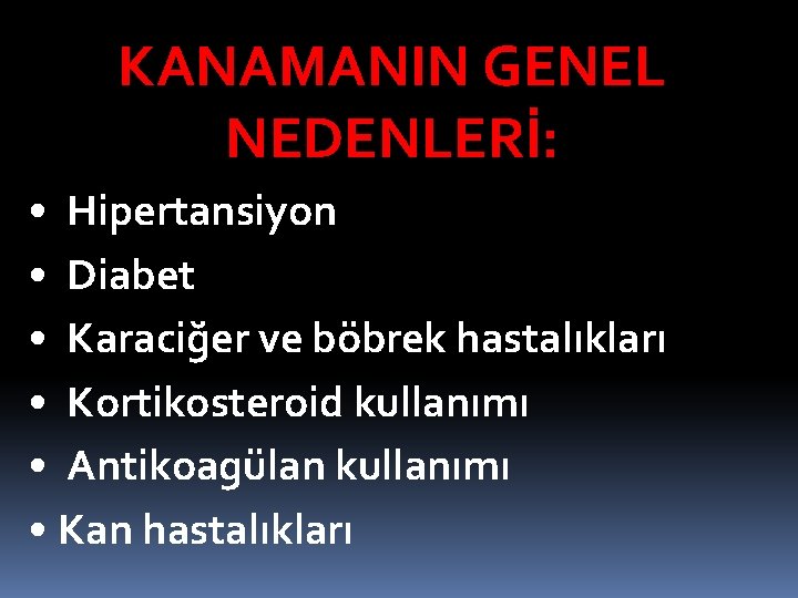 KANAMANIN GENEL NEDENLERİ: • Hipertansiyon • Diabet • Karaciğer ve böbrek hastalıkları • Kortikosteroid